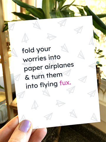 Fold your worries into paper airplanes and turn them into flying fux.